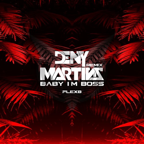 Deny Martinz - Baby I'm Boss [Original By FlexB] #FREEDOWNLOAD