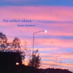 No other skies