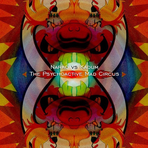 Narko & Kadum - The Psychoactive Mad Circus