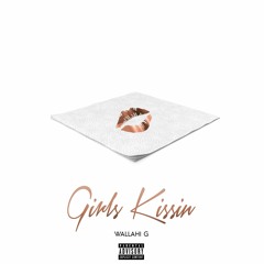 Wallahi G Presents: Girls Kissin