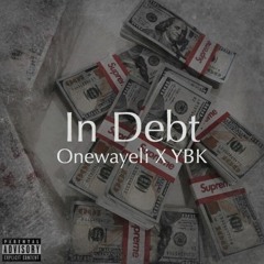Onewayeli X YBK - In Debt
