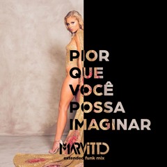 Pior Que Você Possa Imaginar (Marvitto Extended Funk Mix)