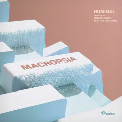 PREMIERE: Huminal - Macropsia (Matias Chilano Remix) [Proton Music]