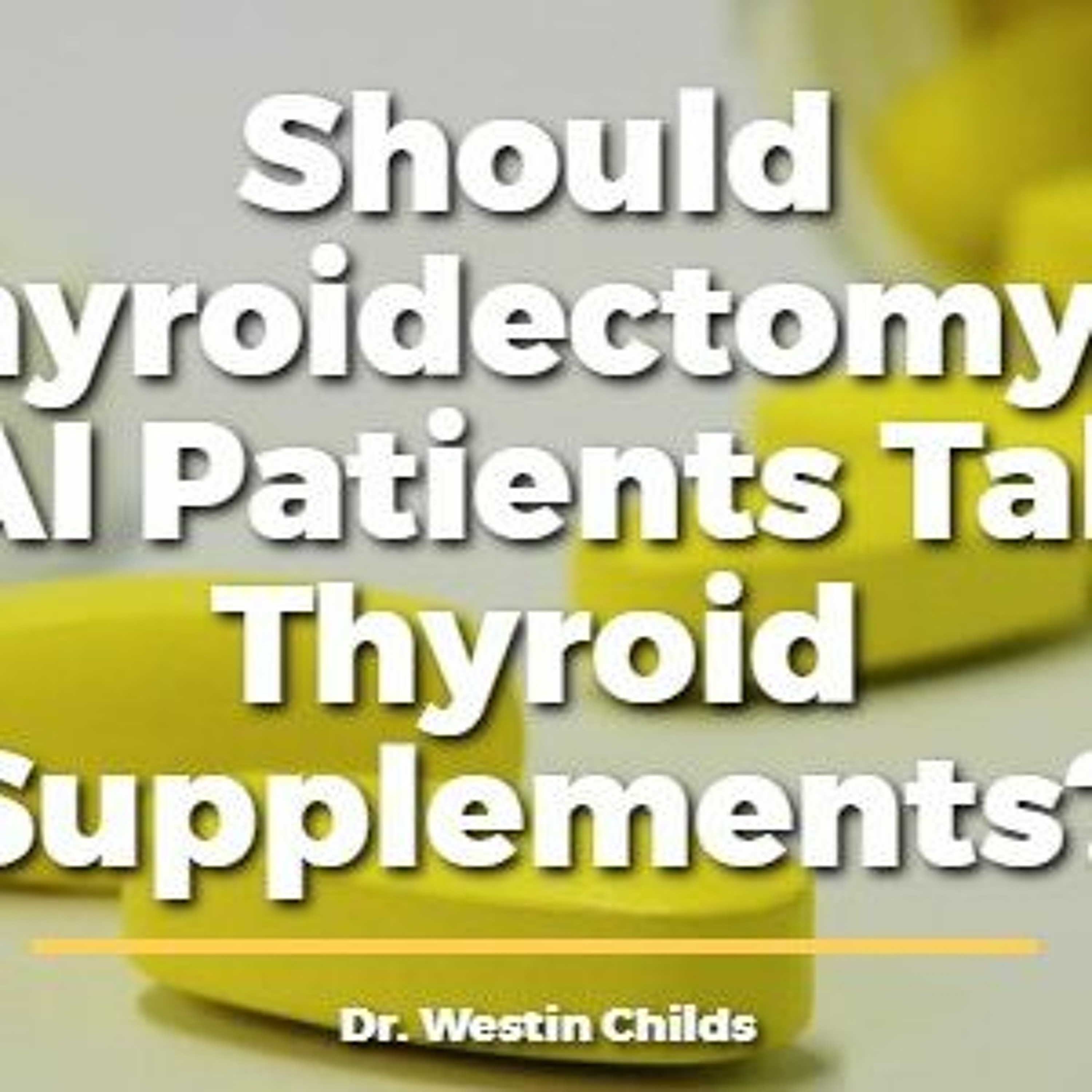 Should you use thyroid supplements if your thyroid has been removed or destroyed?