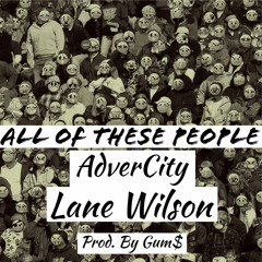 All Of These People Ft. Lane Wilson Prod. By GUM$