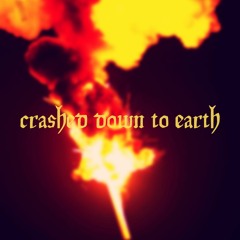 Crashed Down To Earth