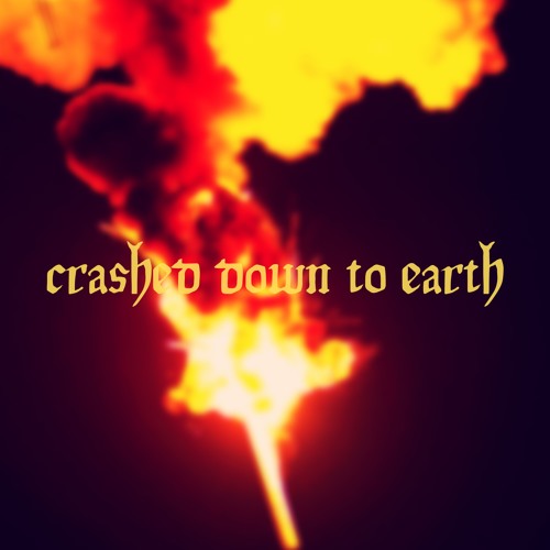 Crashed Down To Earth