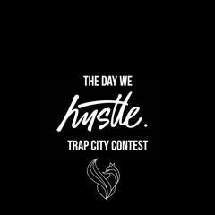 The Day We Hustle (Trap City Contest)