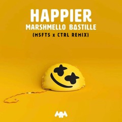 Happier (MSFTS X Ctrl Remix) - Marshmello X Bastille