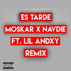 Es Tarde (Remix) - MosKar X Navdie Ft. Lil Andxy