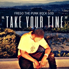 Frego The Punk Rock God - Take Your Time