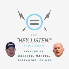 The Hey, Listen! Radio Show Episode 02: College, Marvel, Streaming, Oh My!