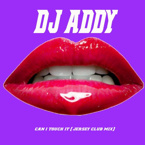 DJ Addy - Can I Touch It (Jersey Club Bounce)