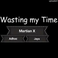 Wasting My Time-Martian X Ft Adhoc Jaya