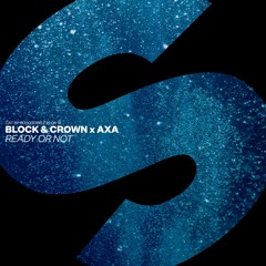 Block & Crown x AXA - Ready Or Not [OUT NOW]