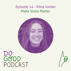 Ep 14: Klina Jordan (Make Votes Matter) on activism & creating a fairer political system for all