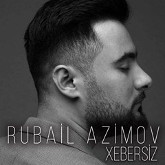 Rubail Azimov - Xebersiz
