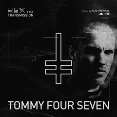 HEX Transmission #052 - Tommy Four Seven