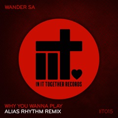 Wander Sa - Why You Wanna Play (Alias Rhythm Remix) *OUT 19/04/19*