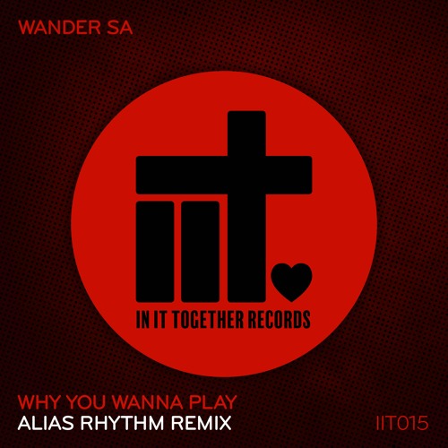 Wander Sa - Why You Wanna Play (Alias Rhythm Remix) *OUT 19/04/19*