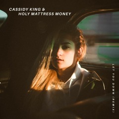 Holy Mattress Money x Cassidy King - Let You Down (Remix)