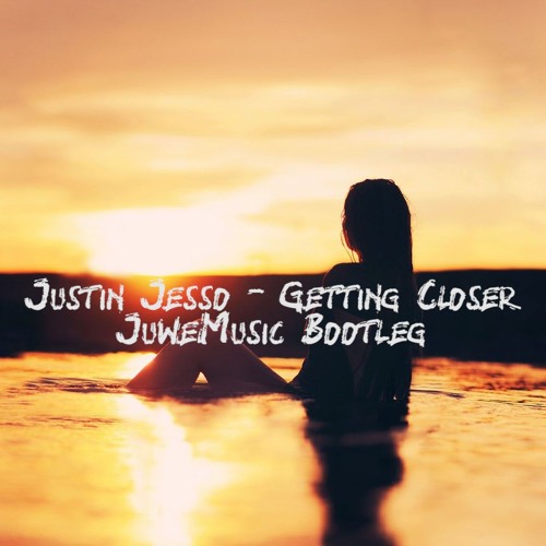 Justin Jesso - Getting Closer (JuweMusic Bootleg)