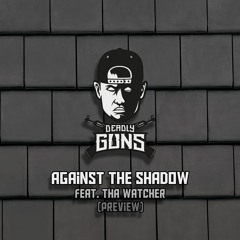 Deadly Guns - Against the shadow feat. MC Tha Watcher (Preview)