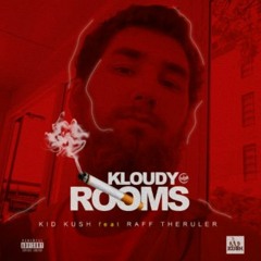 Cloudy Rooms By Kid Kush Ft Raff Theruler