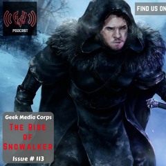 Geek Media Corps Issue #115 - The Rise of Snowalker