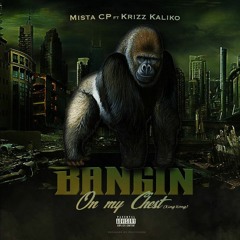 Bangin On my Chest (King Kong)ft. Krizz Kaliko