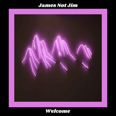 Welcome - James Not Jim