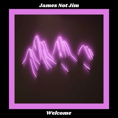 Welcome - James Not Jim