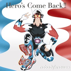 nobodyknows+ - Hero's Come Back!!