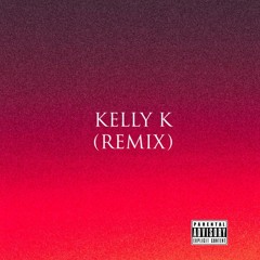 KELLY K (REMIX)