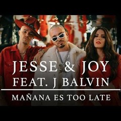 Mañana Es Too Late Jesse & Joy And J Balvin ✘ Ft. BrayanContreras ✘