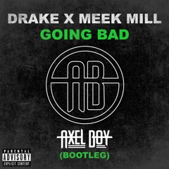 Drake & Meek Mill - Going Bad (Axel Boy Bootleg)