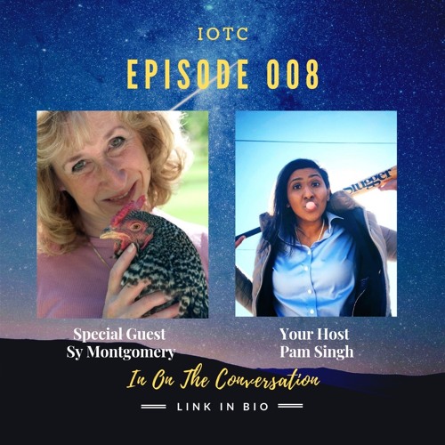 IOTC Episode 008 Your Host Pam Singh w/SPECIAL Guest Sy Montgomery.