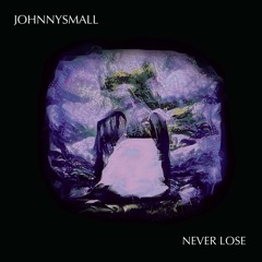 JohnnySmall - Never Lose