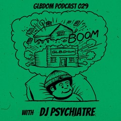 GLBDOM PODCAST029 with  DJ Psychiatre   (Apr 2019)