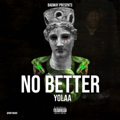 YOLAA- NO BETTER