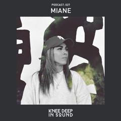 Knee Deep In Sound Podcast 027 - Miane