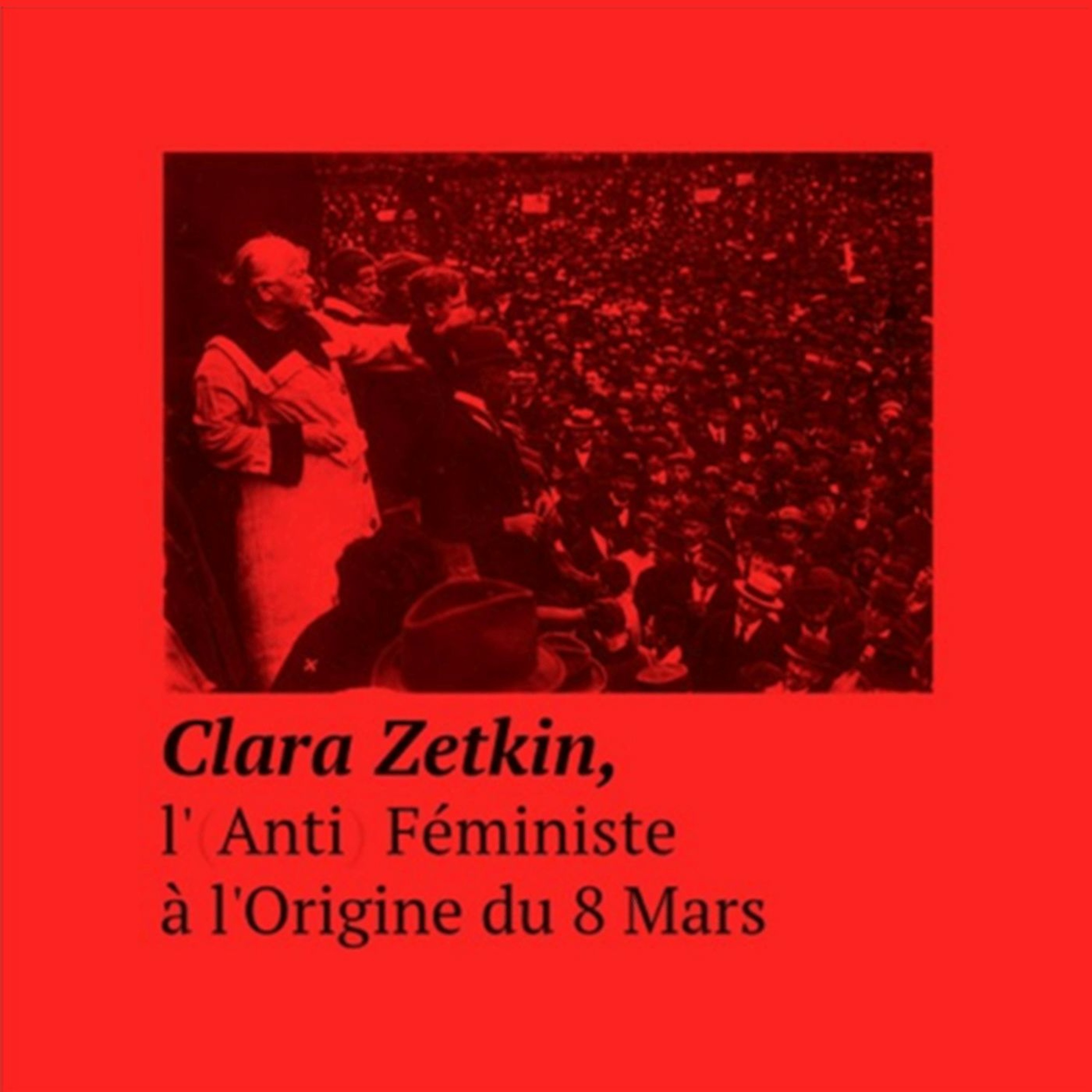 HYSTERICAL // Clara Zetkin, L'Anti Féministe à L'Origine Du 8 Mars