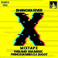 Bhangra Fever X Mixtape 2019 (ft. Princeukmixes, DJ Juggy, Baajmxsic, PablaMix)