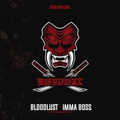 Bloodlust - Imma Boss (NEW TRACK)