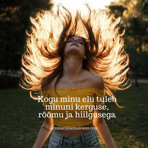 Kogu elu tuleb minuni kerguse, rõõmu ja hiilgusega