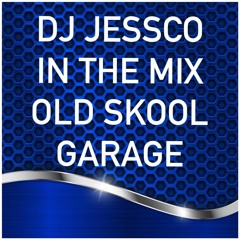 DJ JESSCO IN THE MIX OLD SKOOL GARAGE