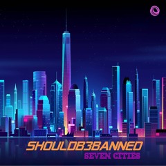ShouldB3Banned - Seven Cities (FREE DOWNLOAD)