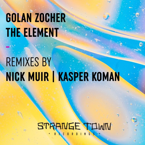 Premiere: Golan Zocher - The Element (Nick Muir Remix) [Strange Town Recordings]