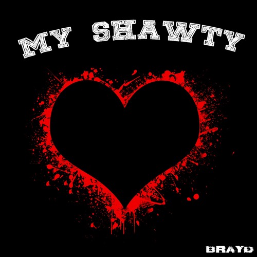 Stream My Shawty (Prod. Heavy Keyzz) by BrayD | Listen online for 