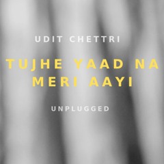 Tujhe Yaad Na Meri Aayi - Unplugged | New Version | Udit Chettri